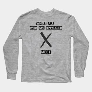 Where All Who Are Oppressed Meet Long Sleeve T-Shirt